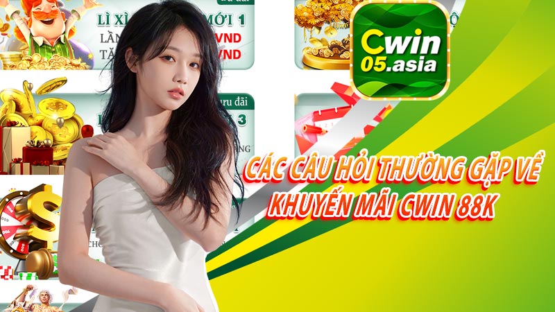 Các câu hỏi thường gặp về khuyến mãi CWIN 88k 