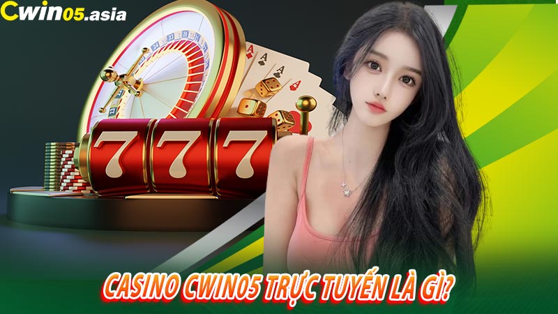 Casino CWIN05 trực tuyến là gì?