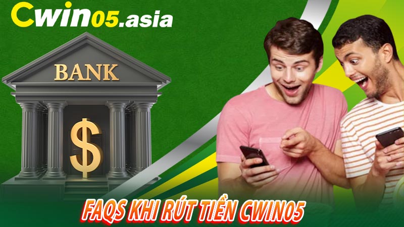 FAQS khi rút tiền Cwin05