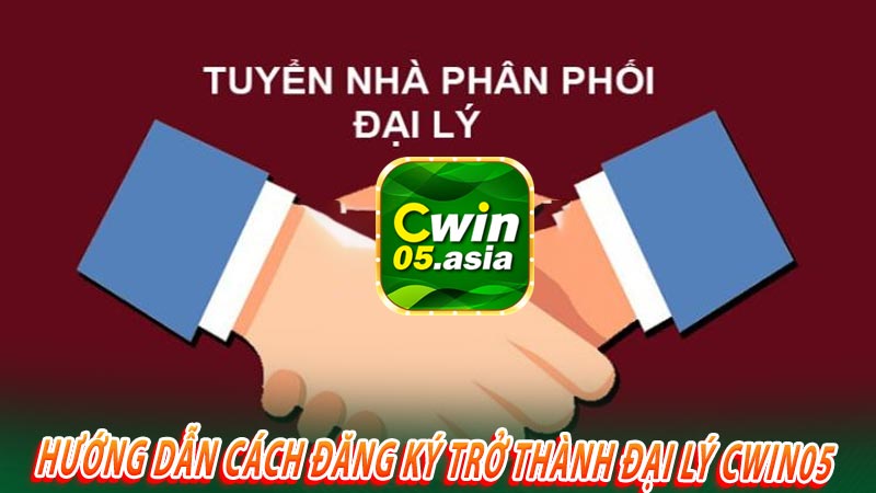 Hướng dẫn cách đăng ký trở thành đại lý cwin05