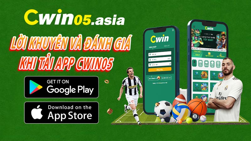 Lời khuyên và đánh giá khi tải app cwin05 