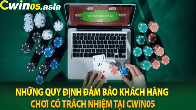 Những quy định đảm bảo khách hàng chơi có trách nhiệm tại CWIN05