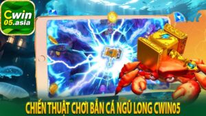 Chiến Thuật Chơi Bắn Cá Ngũ Long Cwin05