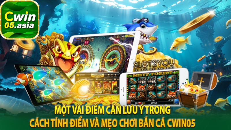 Một vài điểm cần lưu ý trong cách tính điểm và mẹo chơi bắn cá cwin05 