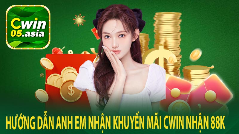 Hướng dẫn anh em nhận khuyến mãi cwin nhận 88k 