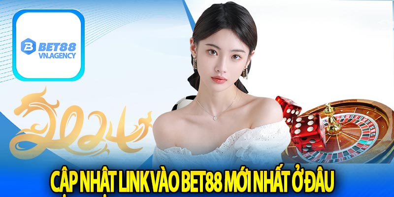 Cập nhật link vào Bet88 mới nhất ở đâu