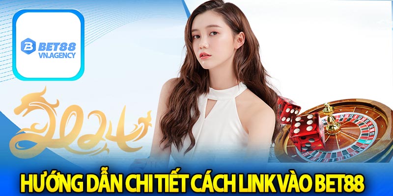 Hướng dẫn chi tiết cách Link vào bet88