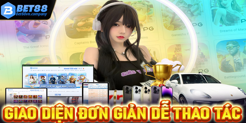 Giao diện đơn giản và dễ dàng thao tác của Bet88